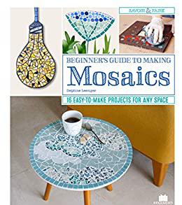Beginner’s Guide to Making Mosaics