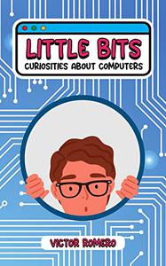 Little bits Curiosities about computers