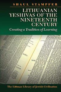 Lithuanian Yeshivas of the Nineteenth Century Creating a Tradition of Learning