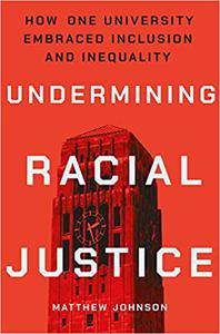 Undermining Racial Justice How One University Embraced Inclusion and Inequality