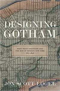 Designing Gotham West Point Engineers and the Rise of Modern New York, 1817-1898