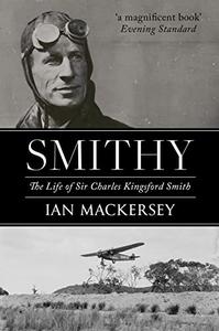 Smithy The Life of Sir Charles Kingsford Smith (Pioneers of Aviation)