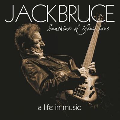 Jack Bruce - Sunshine Of Your Love - A Life In Music  (2015)