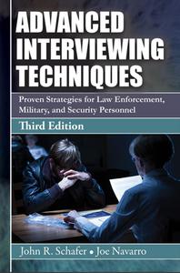 Advanced Interviewing Techniques Proven Strategies for Law Enforcement, Military, and Security Personnel, 3rd Edition