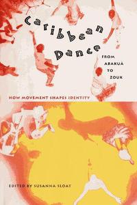 Caribbean Dance from Abakuá to Zouk How Movement Shapes Identity