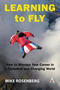 Learning to Fly How to Manage Your Career in a Turbulent and Changing World