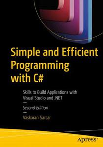 Simple and Efficient Programming with C# Skills to Build Applications with Visual Studio and .NET, 2nd Edition
