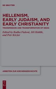 Hellenism, Early Judaism, and Early Christianity Transmission and Transformation of Ideas