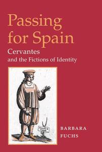 Passing for Spain Cervantes and the Fictions of Identity