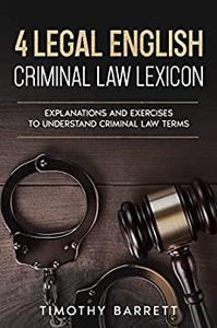 4 Legal English Criminal Law Lexicon Explanations and Exercises to Understand Criminal Law Terms