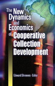 The New Dynamics and Economics of Cooperative Collection Development