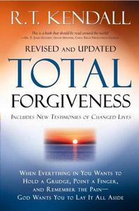 Total Forgiveness When Everything in You Wants to Hold a Grudge, Point a Finger, and Remember the Pain – God Wants You to Lay