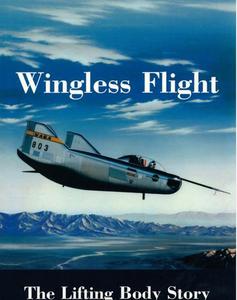Wingless Flight  The Lifting Body Story (Nasa Sp, 4220)
