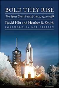 Bold They Rise The Space Shuttle Early Years, 1972-1986