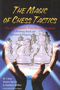 The Magic of Chess Tactics  Chess Discourses  Practice and Analysis  A Training Book for Advanced Players