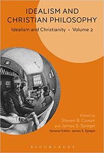 Idealism and Christian Philosophy Idealism and Christianity Volume 2