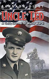 Uncle Ted A G.I.'s Journal of World War II