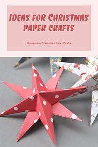 Ideas for Christmas paper crafts Homemade Christmas Paper Crafts Beautiful Paper Christmas Crafts and Ornaments
