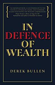 In Defence of Wealth A Modest Rebuttal to the Charge the Rich Are Bad for Society