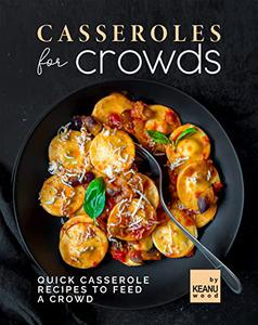 Casseroles for Crowds Quick Recipes to Feed a Crowd