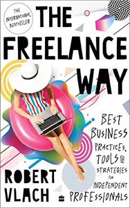 The Freelance Way Best Business Practices, Tools and Strategies for Freelancers