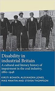 Disability in industrial Britain A cultural and literary history of impairment in the coal industry, 1880-1948