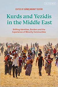 Kurds and Yezidis in the Middle East Shifting Identities, Borders, and the Experience of Minority Communities