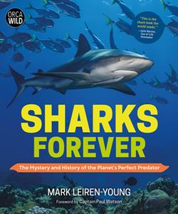 Sharks Forever  The Mystery and History of the Planet's Perfect Predator