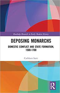 Deposing Monarchs Domestic Conflict and State Formation, 1500-1700