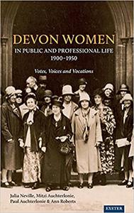 Devon Women in Public and Professional Life, 1900-1950 Votes, Voices and Vocations
