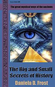The Big and Small Secrets of History (Extended Edition) The mysticism of ancient cultures