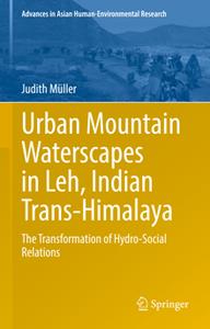 Urban Mountain Waterscapes in Leh, Indian Trans-Himalaya  The Transformation of Hydro-Social Relations