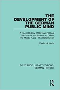 The Development of the German Public Mind A Social History of German Political Sentiments, Aspirations and Ideas The Mi