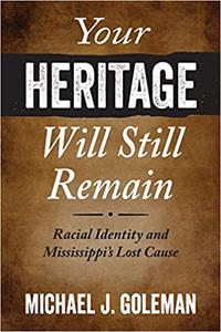 Your Heritage Will Still Remain Racial Identity and Mississippi's Lost Cause