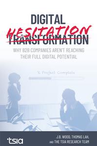 Digital Hesitation Why B2B Companies Aren’t Reaching their Full Digital Transformation Potential
