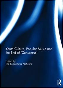 Youth Culture, Popular Music and the End of 'Consensus'
