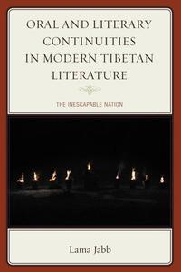 Oral and Literary Continuities in Modern Tibetan Literature The Inescapable Nation