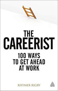 The Careerist Over 100 Ways to Get Ahead at Work