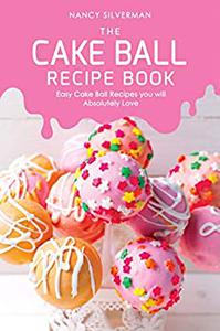 The Cake Ball Recipe Book Easy Cake Ball Recipes you will Absolutely Love