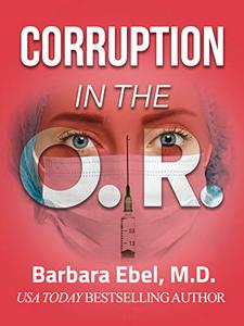 Corruption in the O. R. A Medical Thriller