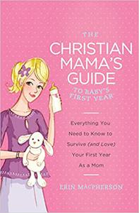 The Christian Mama’s Guide to Baby’s First Year