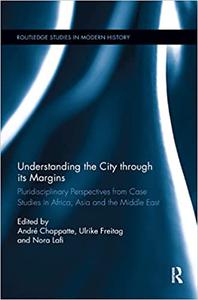 Understanding the City through its Margins Pluridisciplinary Perspectives from Case Studies in Africa, Asia and the Mid