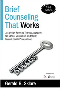 Brief Counseling That Works A Solution-Focused Therapy Approach for School Counselors and Other Mental Health Professio