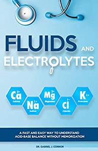 Fluids and Electrolytes A Fast and Easy Way to Understand Acid-Base Balance without Memorization