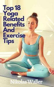 Top 18 Yoga Related Benefits And Exercise Tips