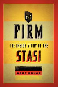The Firm The Inside Story of the Stasi