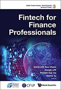 Fintech For Finance Professionals (Global Fintech Institute - World Scientific Series On Fintech)
