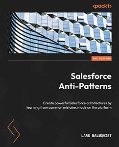 Salesforce Anti-Patterns Create powerful Salesforce architectures by learning from common mistakes made on the platform