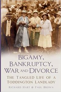Bigamy, Bankruptcy, War and Divorce The Tangled Life of a Toddington Landlady