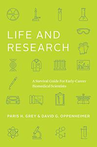 Life and Research A Survival Guide for Early-Career Biomedical Scientists